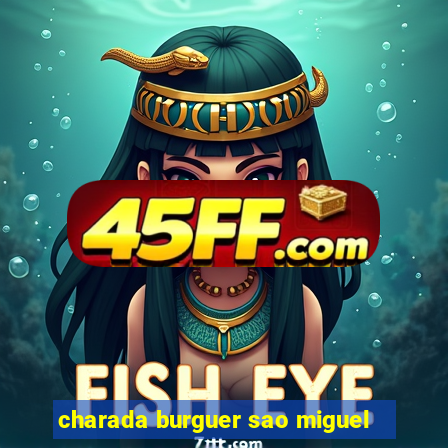 charada burguer sao miguel